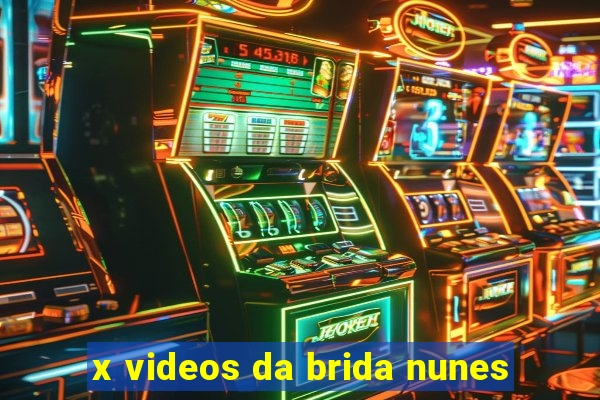 x videos da brida nunes